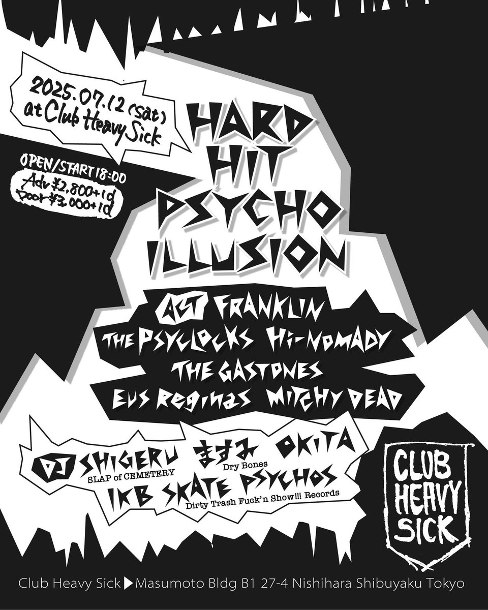 7/12（土） Hard Hit Psycho Illusion

Open, Start 18:00
Adv 2,800+1d / Door 3,300+1d

Bands
Franklin (Gunma)
Psyclocks
Hi-Nomady
The Gastones (Kofu)
Eus Reginas
Mitchy Dead

DJ
Shigeru (SLAP of CEMETERY)
Masumi (Dry Bones)
Okita
Ikb Skate Psychos (D.T.F.S!!! Records)