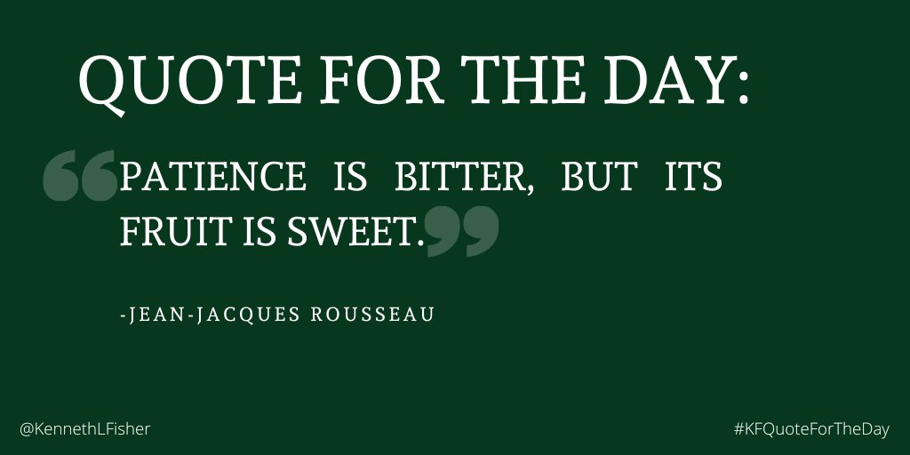Quote for the Day: “Patience is bitter, but its fruit is sweet.” -Jean-Jacques Rousseau
#KFQuoteForTheDay