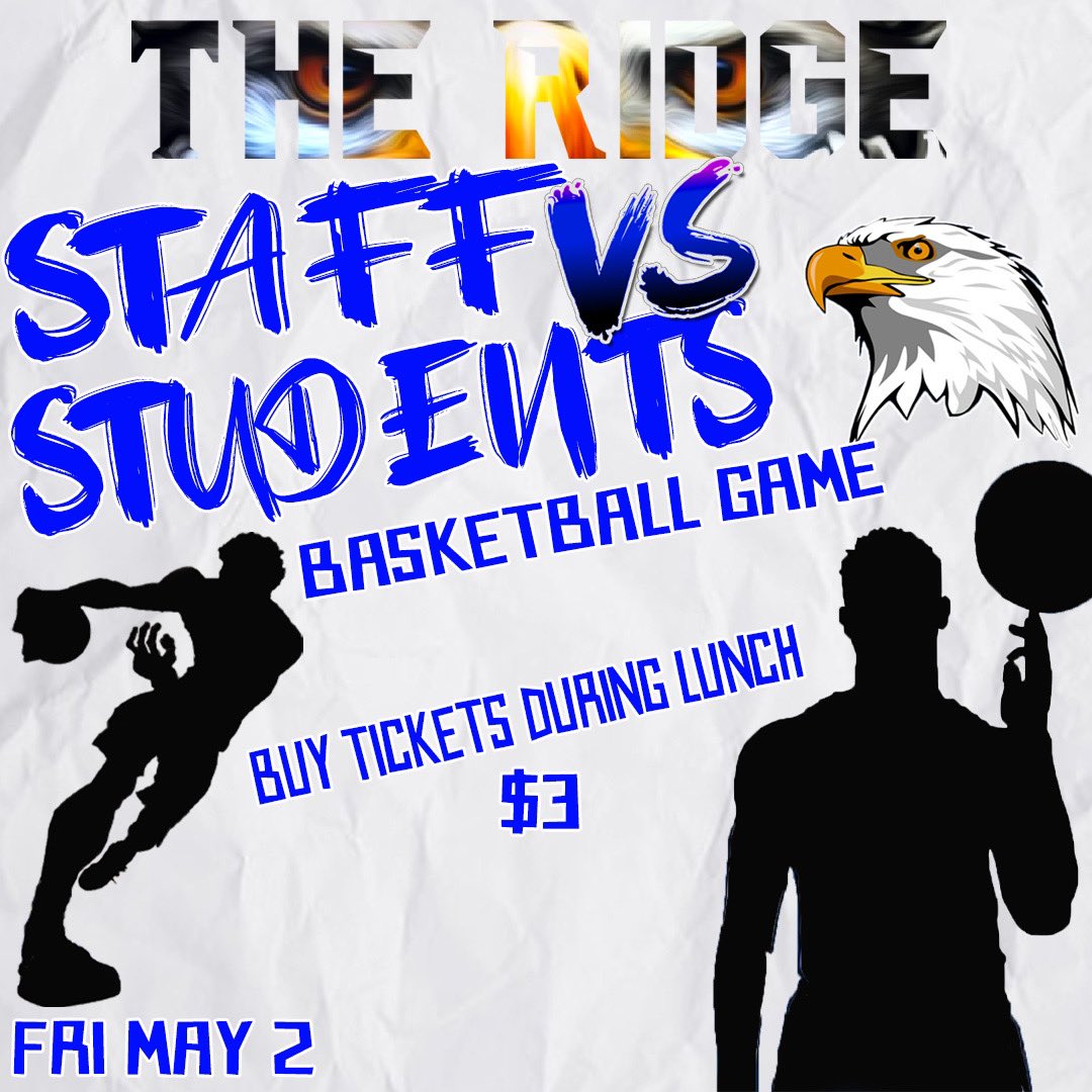 Friday May 2 Staff vs Students basketball game, tickets go on sale Monday April 28th during both lunches.