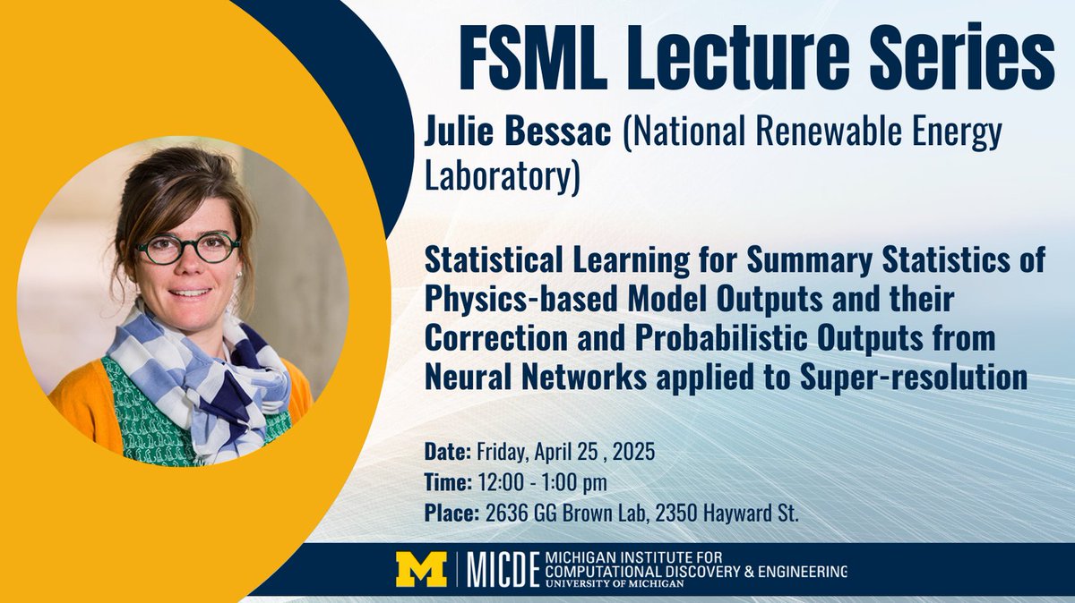 Join us on FRIDAY, April 25 @ NOON in 2636 GGBL for a Frontiers in Scientific Machine Learning lecture. Julie Bessac (NREL) will speak on Statistical learning for Summary Statistics of Physics-based Model Outputs.  
More info: micde.umich.edu/event/fsml-lec…
Zoom: umich.zoom.us/j/97823527756?…