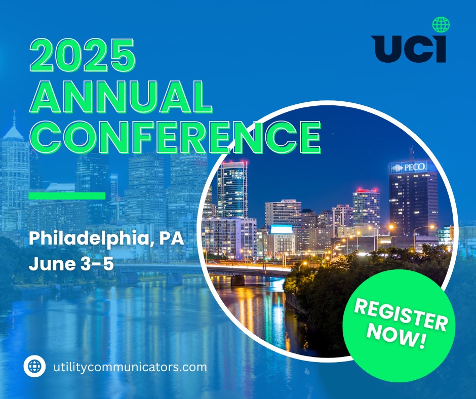 We can't wait to see you at our 2025 UCI Conference June 3-5 in Philadelphia. You won't want to miss the phenomenal lineup of presentations we have waiting for you. View the agenda and REGISTER TODAY: utilitycommunicators.com/conference