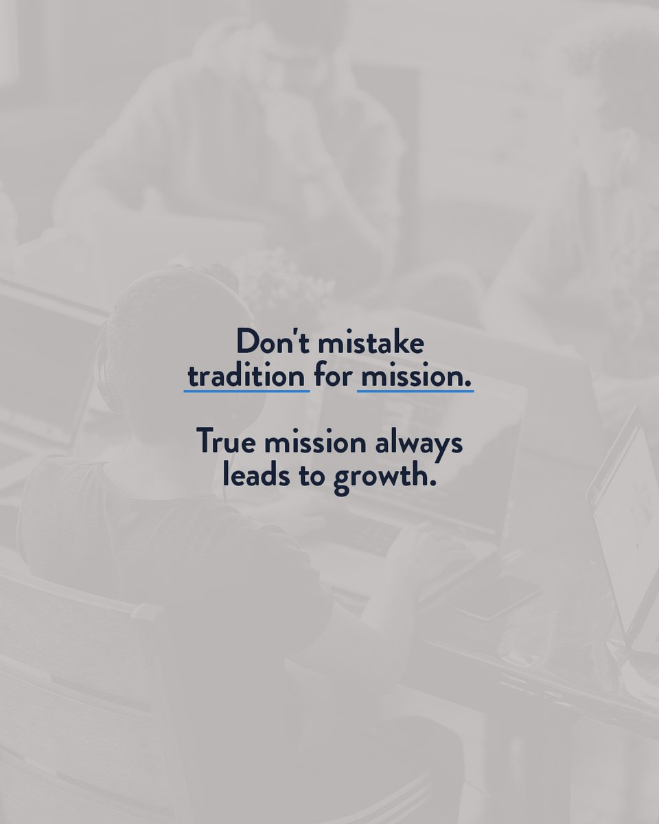 This one line is one of the most dangerous for a church leader...

"It's what we've always done." 

If something isn't working, it's time to reevaluate.
Don't mistake tradition for mission.