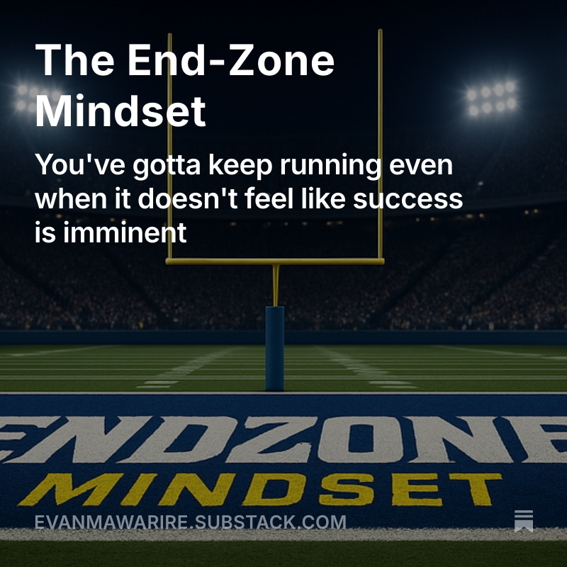 THE END ZONE MINDSET - You have to be willing to keep running even when it seems useless to keep doing so. My en-COURAGE-you Substack is here! Check it out and subscribe. 
open.substack.com/pub/evanmawari…