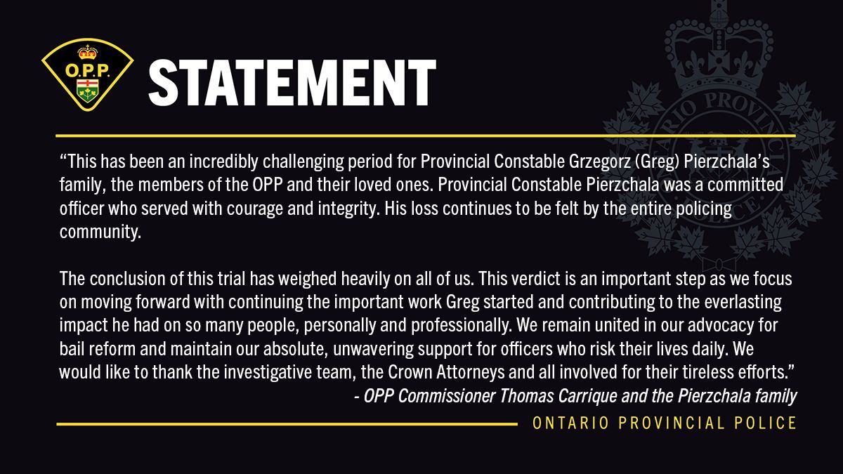 On behalf of OPP Commissioner Thomas Carrique and the Pierzchala family

Statement regarding verdict in death of OPP Provincial Constable Greg Pierzchala