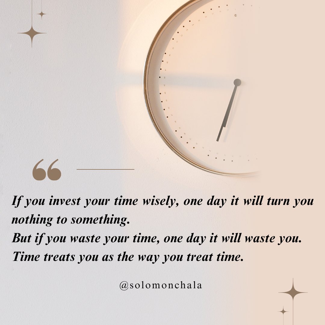 Solomoncha0's tweet photo. “If you invest your time wisely, one day it will turn you nothing to something.
But if you waste your time, one day it will waste you. Time treats you the way you treat time.”
– S Chala https://t.co/thZkkx621K