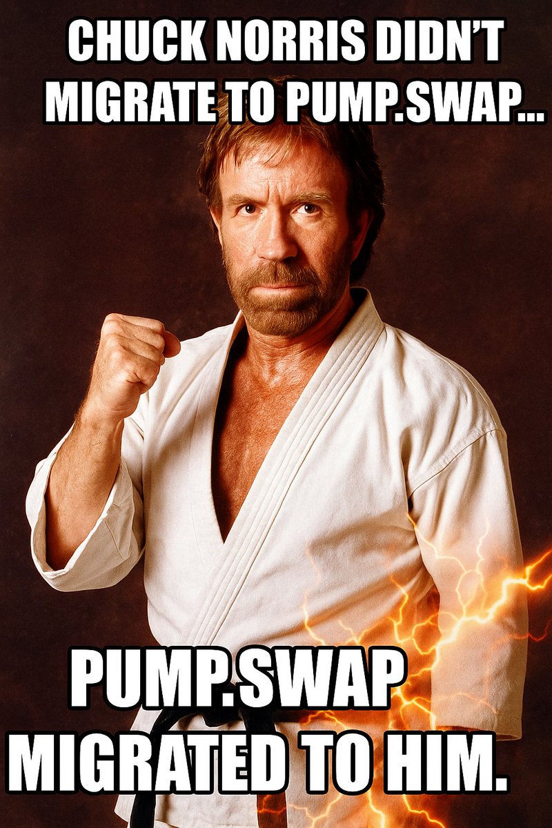 Chuck Norris didn’t migrate to pump.swap…
pump.swap migrated to him. 🥋🔁💥

ca: 4DfPqGBhpgm1dsARNzYiNxRxNQr1mrXHMPxLcrzSpump