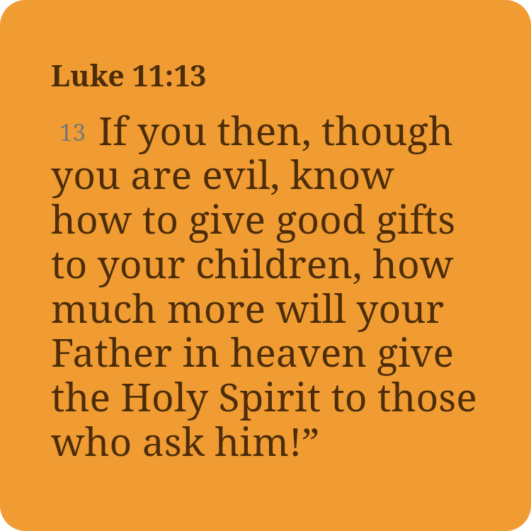 isurely's tweet photo. I'd love to share the Verse of the Day with you!

Luke 11:13 NIV
[13] If you then, though you are evil, know how to give good gifts to your children, how much more will your Father in heaven give the Holy Spirit to those who ask him!” 

https://t.co/MuakCvgiUX https://t.co/qaei4yzD2N