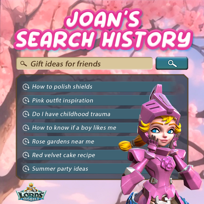 Let's see what Joan has been searching during her down time!

Is your search history similar to Joan's? Whose search history should be exposed next? 🤔

#lordsmobile