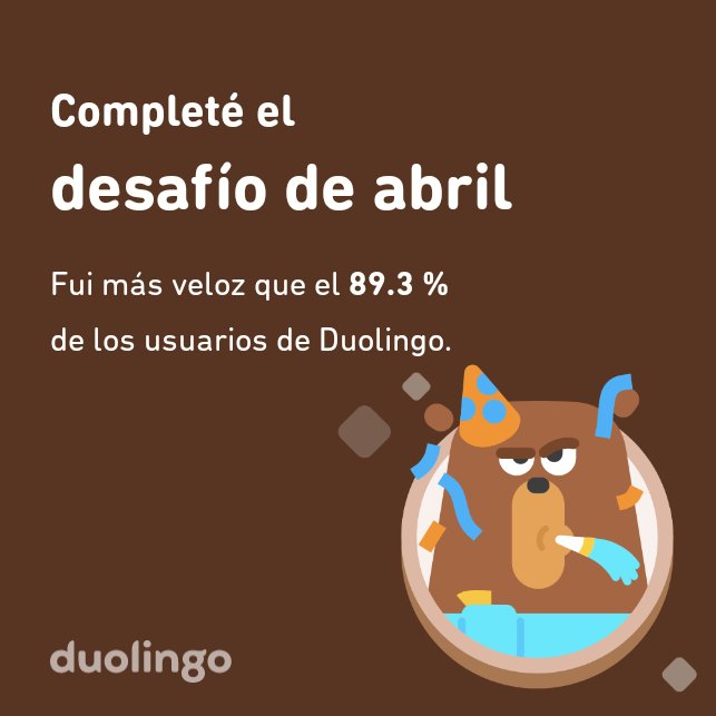 ¡Completé el desafío de abril más rápido que el 89.3 % de los usuarios de Duolingo!
