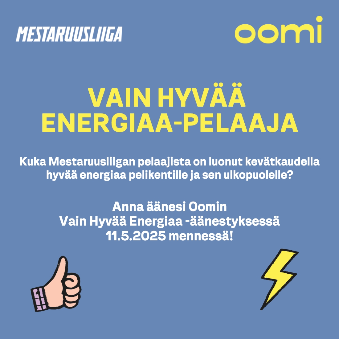 ⚡️Äänestä kevätkauden Vain Hyvää Energiaa -pelaajaa 11.5.2025 mennessä⚡️
➡️mestaruusliiga.fi/oomi

Oomin Vain Hyvää Energiaa -äänestyksessä äänestetään pelaajia, jotka luovat pelikentällä ja sen ulkopuolella joukkueeseen hyvää energiaa🥳

#oomi #vainhyvääenergiaa #mestaruusliiga