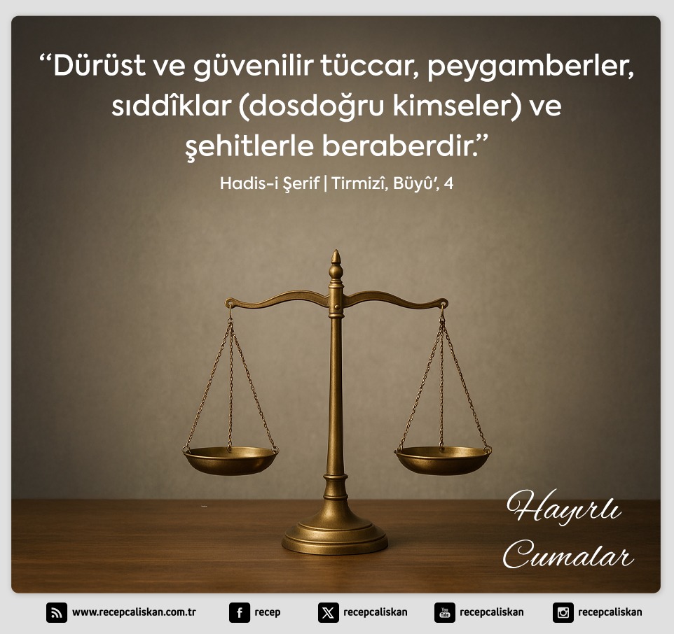 “Dürüst ve güvenilir tüccar, peygamberler, sıddîklar (dosdoğru kimseler) ve şehitlerle beraberdir.”

Hadis-i Şerif | Tirmizî, Büyû', 4

Hayırlı Cumalar