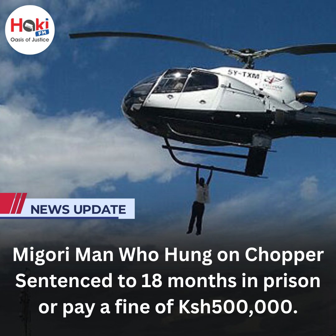 Migori man who hung on chopper sentenced to 18 months in prison. #Busia