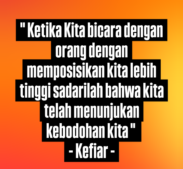 FArifin74's tweet photo. " Ketika Kita bicara dengan orang dengan memposisikan kita lebih tinggi sadarilah bahwa kita telah menunjukan kebodohan kita " 
- Kefiar - https://t.co/f2F9cTvU3o