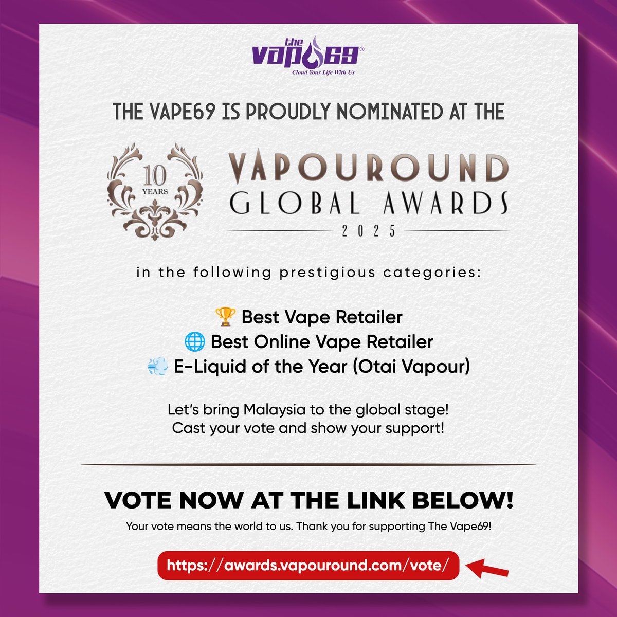 The Vape69 is proudly representing Malaysia at the Vapouround Global Awards  2025, having been nominated in three major categories:  Best Vape  Retailer  Best Online Vape Retailer  E-Liquid of the