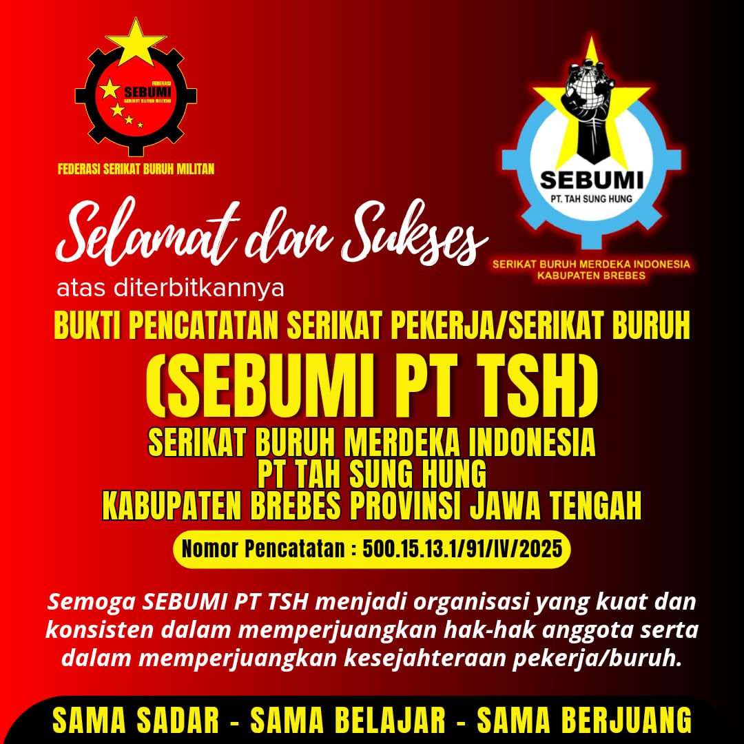 Buruh/Pekerja, dimanapun, apapun status dan jabatanmu. Berserikatlah. Dengan berserikat, kalian dapat belajar dan berjuang bersama-sama. Meraih hak-hak yang sewajarnya kalian dapatkan, sesuai regulasi yang berlaku.