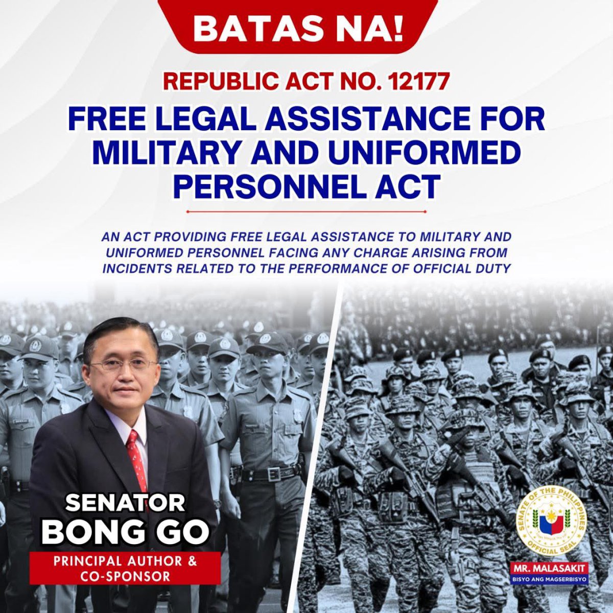 SenatorBongGo's tweet photo. BATAS NA ANG FREE LEGAL ASSISTANCE PARA SA MGA MILITARY AT UNIFORMED PERSONNEL!

Mas maipapakita na ang malasakit sa kapakanan ng mga kawani ng militar at uniformed personnel sa tulong ng bagong batas na Republic Act No. 12177 o Free Legal Assistance for Military and Uniformed Personnel Act. Opisyal itong naging batas noong April 15, 2025.

Isa itong patunay na kinikilala ng gobyerno ang mga natatanging hamon na hinaharap ng mga military at uniformed personnel. Aniya, responsibilidad ng gobyerno na siguraduhing protektado ang kanilang karapatan at kapakanan bilang tagapagtiyak ng seguridad at kaligtasan sa bansa.

Binibigyang-diin ng batas na ito ang kahalagahan ng pagbibigay ng libreng legal assistance sa mga military at uniformed personnel na humaharap sa mga legal na hamon na may kaugnayan sa kanilang tungkulin—isang hakbang upang masigurong protektado sila habang ginagampanan ang kanilang responsibilidad sa bayan.  

#SenatorBongGo  
#MrMalasakit  
#BisyoAngMagSerbisyo  
#GoBongGo🇵🇭👊🏼
