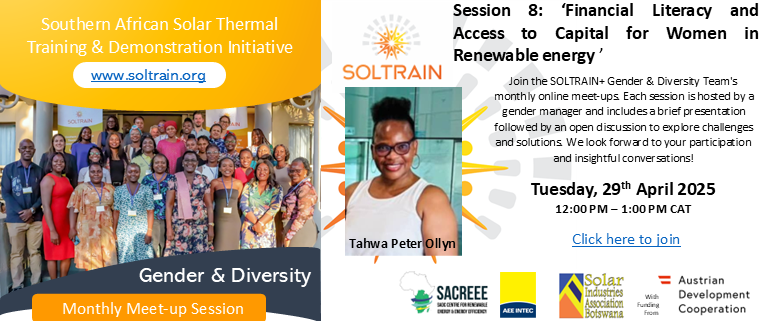 <a href="/SOLTRAIN_SADC/">SOLTRAIN</a> Gender &amp; Diversity: Online Meet-up Session 8 
Topic: Financial Literacy and Access to Capital for Women in Renewable energy
 📅 Date: 29 April 2025
 ⏰ Time: 12:00 PM – 1:00 PM CAT
 📍 Location: Virtual Attendance
 🔗 Register here: lnkd.in/dKfPeG_N