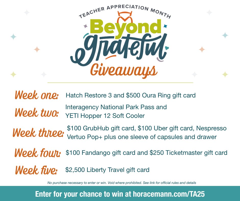 We’re BEYOND GRATEFUL for educators, so we’re doing five weeks of giveaways. We’re announcing winners every Friday starting May 2 through May 30. You only need to enter once for a chance to win any of these amazing prizes. Visit horacemann.com/TA25 to enter today!