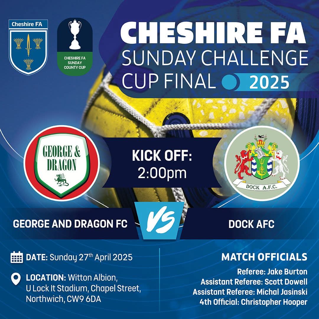 CHESHIRE COUNTY FA SUNDAY CUP FINAL

George and Dragon FC v <a href="/dockafc/">dockafc</a>
Sunday 27th April
2:00pm
Witton Albion FC

Good luck boys