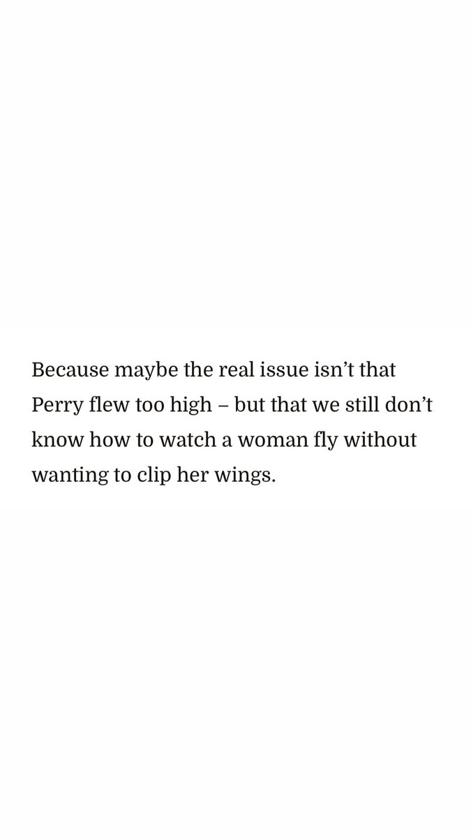 “because maybe the real issue isn’t that Perry flew too high – but that we still don’t know how to watch a woman fly without wanting to clip her wings.” — marie claire 

🤯🤯🤯