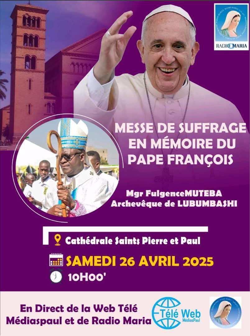 Nous nous réunissons en prière et en souvenir du Pape François, un guide spirituel dévoué et un bâtisseur de paix. Nous vous invitons à la messe de suffrage présidée par Mgr Fulgence Muteba à la Cathédrale Saints Pierre et Paul, ce samedi 26 avril à 10h00. 🕊️