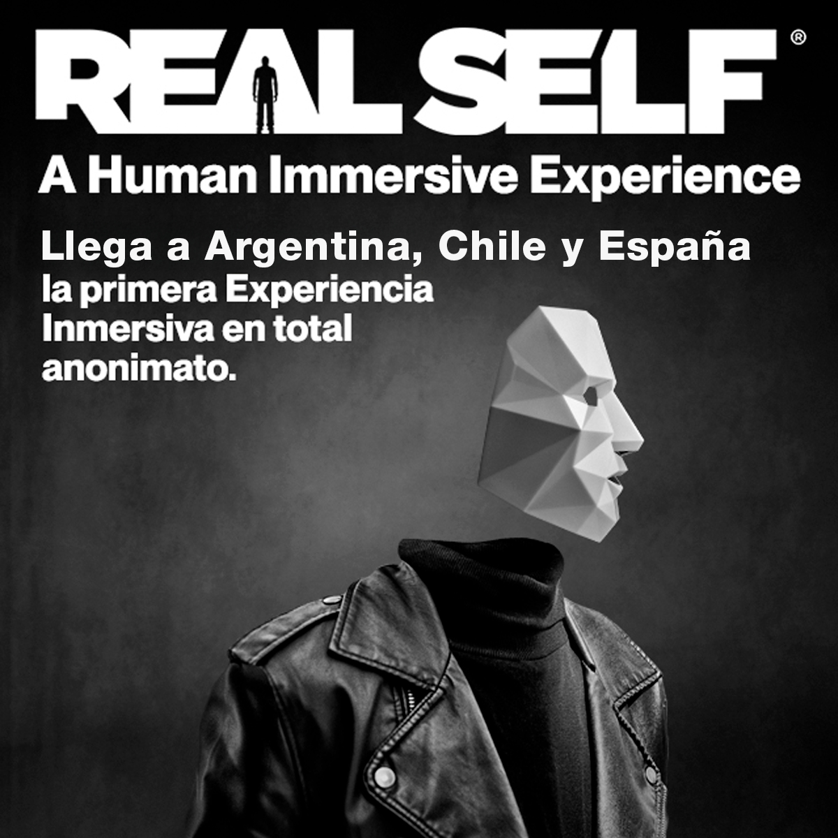 SHOWS EN VIVO │REAL SELF (ARGENTINA/CHILE/ESPAÑA) - 2022
Llega la primera experiencia inmersiva en total anonimato. ¿Te animás a ser real?