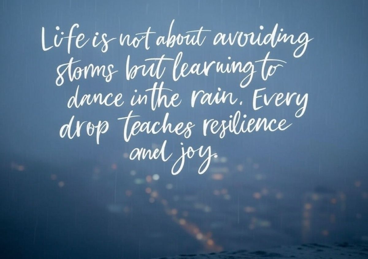 Life is not about avoiding storms but learning to dance in the rain. Every  drop teaches resilience and joy. #DanceInTheRain #ResilienceJourney  #FindJoy #Quotes #ShareInspireQuotes, image size:1200x845