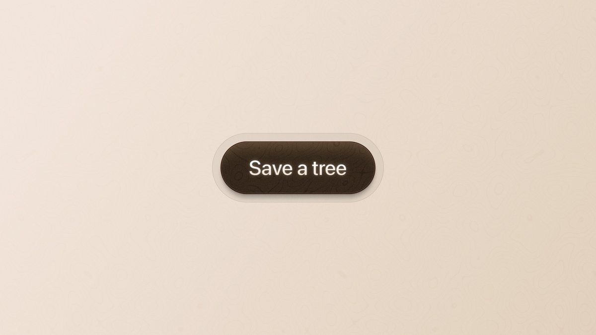Save a tree 🌲

nothing makes me happier than designing a fun button