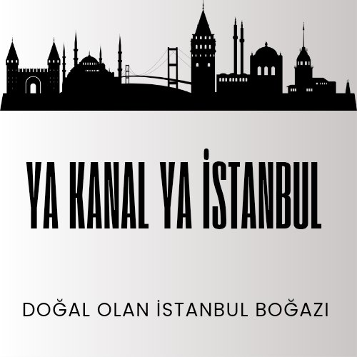 Doğal olan, İstanbul Boğazı
Ya Kanal Ya İstanbul
