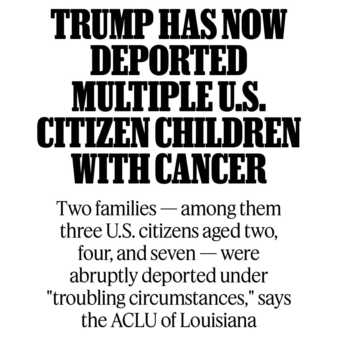 Donald Trump isn’t just illegally removing U.S. citizens from the country without due process.

He’s illegally removing U.S. citizens who are literal children undergoing care for cancer.

rollingstone.com/politics/polit…