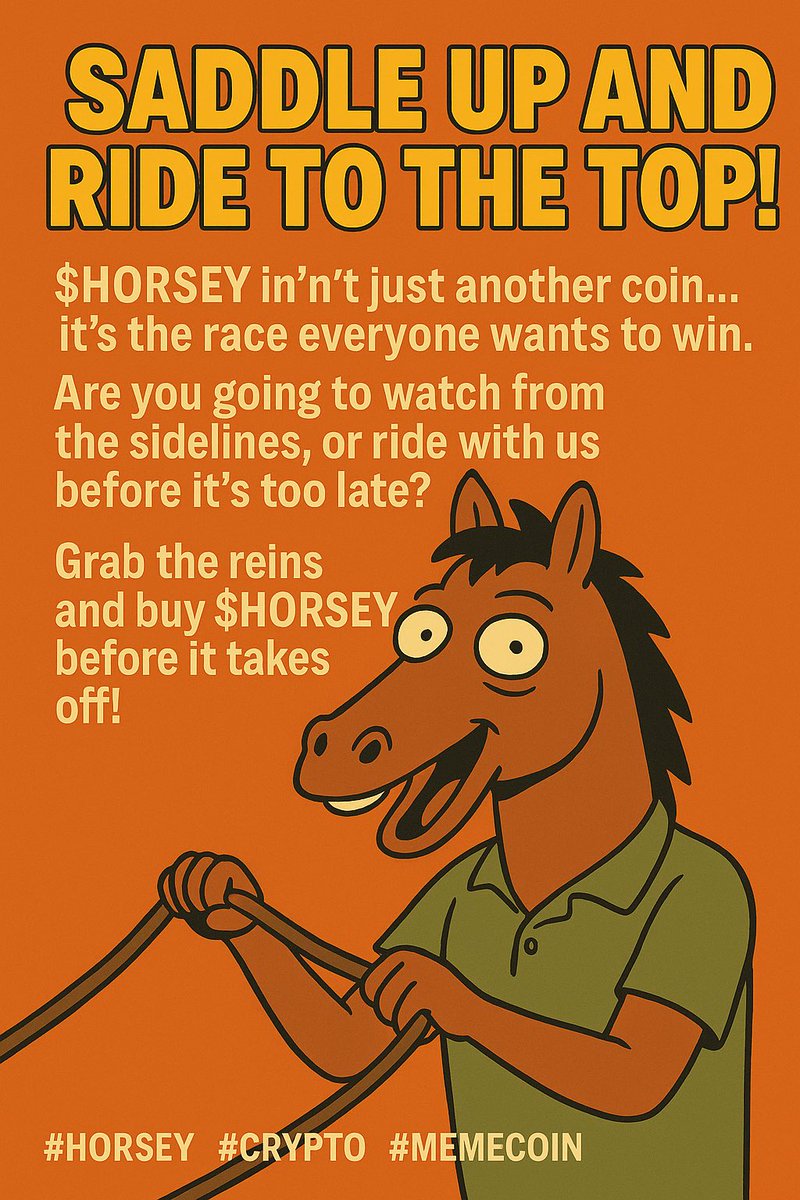 “Saddle up and ride to the top!
$HORSEY isn’t just another coin… it’s the race everyone wants to win.
Are you going to watch from the sidelines, or ride with us before it’s too late?
Grab the reins and buy $HORSEY before it takes off!” CA :