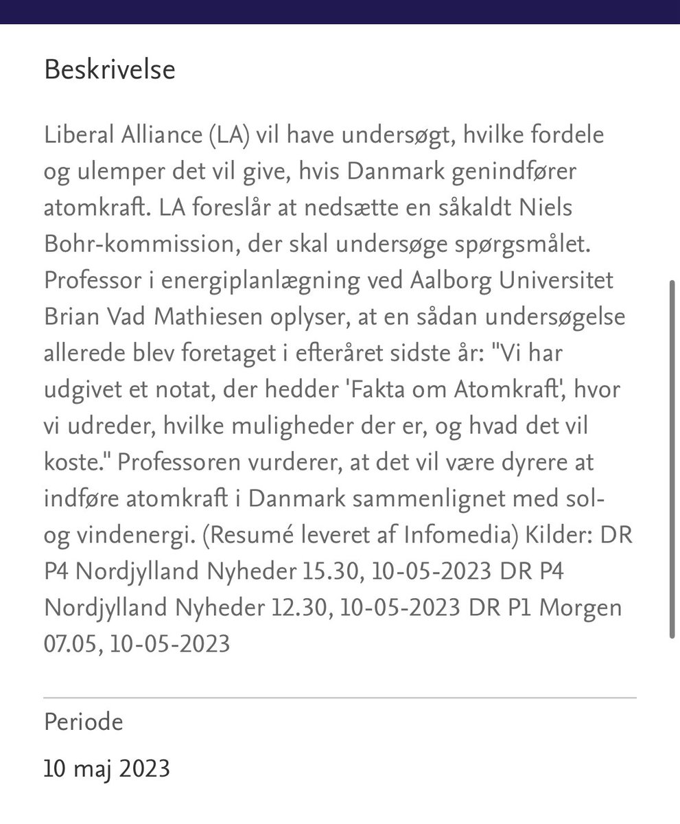 SteffenFrolund's tweet photo. Dobbeltmoral i bedste sendetid?

For knap to år siden afviste forfattere bag fritidsnotatet "fakta om atomkraft", at det gav mening at nedsætte en Niels Bohr Kommission i Danmark. Det forslog LA nemlig. Ifølge dem var alt, der var værd at undersøge, allerede blevet kortlagt i et notat fra Aalborg Universitet.

Citat fra dengang:

“LA foreslår at nedsætte en såkaldt Niels Bohr-kommission, der skal undersøge spørgsmålet. Professor i energiplanlægning ved Aalborg Universitet Brian Vad Mathiesen oplyser, at en sådan undersøgelse allerede blev foretaget i efteråret sidste år: "Vi har udgivet et notat, der hedder 'Fakta om Atomkraft', hvor vi udreder, hvilke muligheder der er, og hvad det vil koste."

Med andre ord: Ingen grund til yderligere undersøgelser, vi ved allerede, hvad vi skal vide.

Men i dag, på live tv, ser vi en helt anden tone: Nu foreslår notatforfatteren, at vi bør nedsætte en kommission for at undersøge atomkraftens muligheder.

Hvad er der sket siden da? Er notatet pludselig blevet forældet? Eller handler det i virkeligheden om, at debatten, og folkestemningen, er ved at løbe fra de gamle konklusioner? 

Når folket pludselig kan se at kejserens energipolitik ingen tøj har på, så vender stemningen, og alle bedsteborgerne påstår, at de da hele tiden kunne se at kejseren var nøgen. Selv nøgenskrædderne synes det var åbenlyst at deres tøj, da slet ikke var tøj. 

Man kan med dagens melding konkludere at deres "fakta om atomkraft" derved ikke længere tæller. Det de før påstod var dækkende er nu passé i deres egne øjne - og en Niels Bohr Kommission skal nedsættes.

Godt så. Lyt til LA. Fjern forbuddet. Igang med Niels Bohr kommissionen 💛