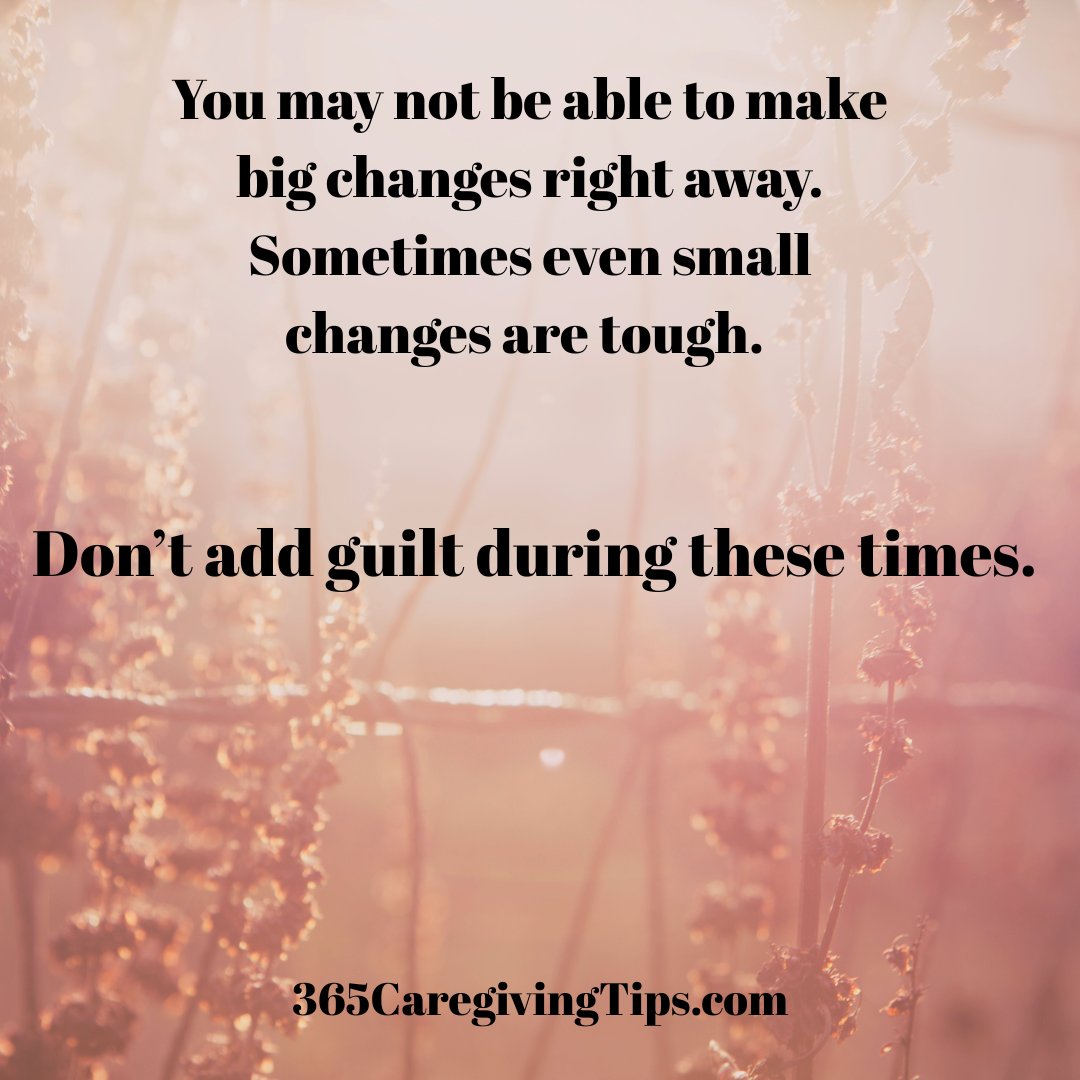 We know what we have to do but can't always make changes. Be gentle with yourself and don't add guilt to your feelings of overwhelm. #caregiving