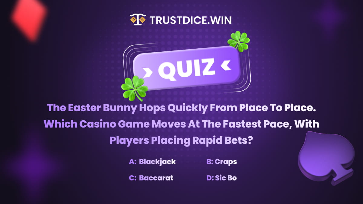 $25 question: What's your answer? The Easter Bunny hops quickly from place to place. Which casino game moves at the fastest pace, with players placing rapid bets?
 A) Blackjack
 B) Craps
 C) Baccarat
 D) Sic Bo

💟 Like
🔁 Repost
💬 Comment your answer and username below