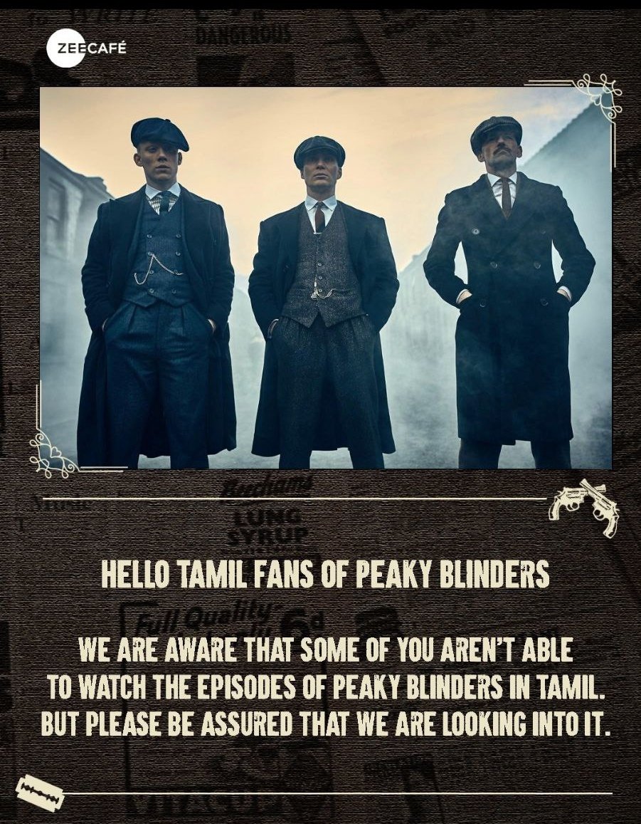 #PeakyBlinders  Series ｜Official Tamil 

From Zee team

To our Tamil fans - we're truly sorry for the inconvenience.

We're working hard to fix this and make sure you can enjoy Peaky Blinders in Tamil, just as it should be.

Thank you for your patience.

Anytime Soon.. 🔗bio