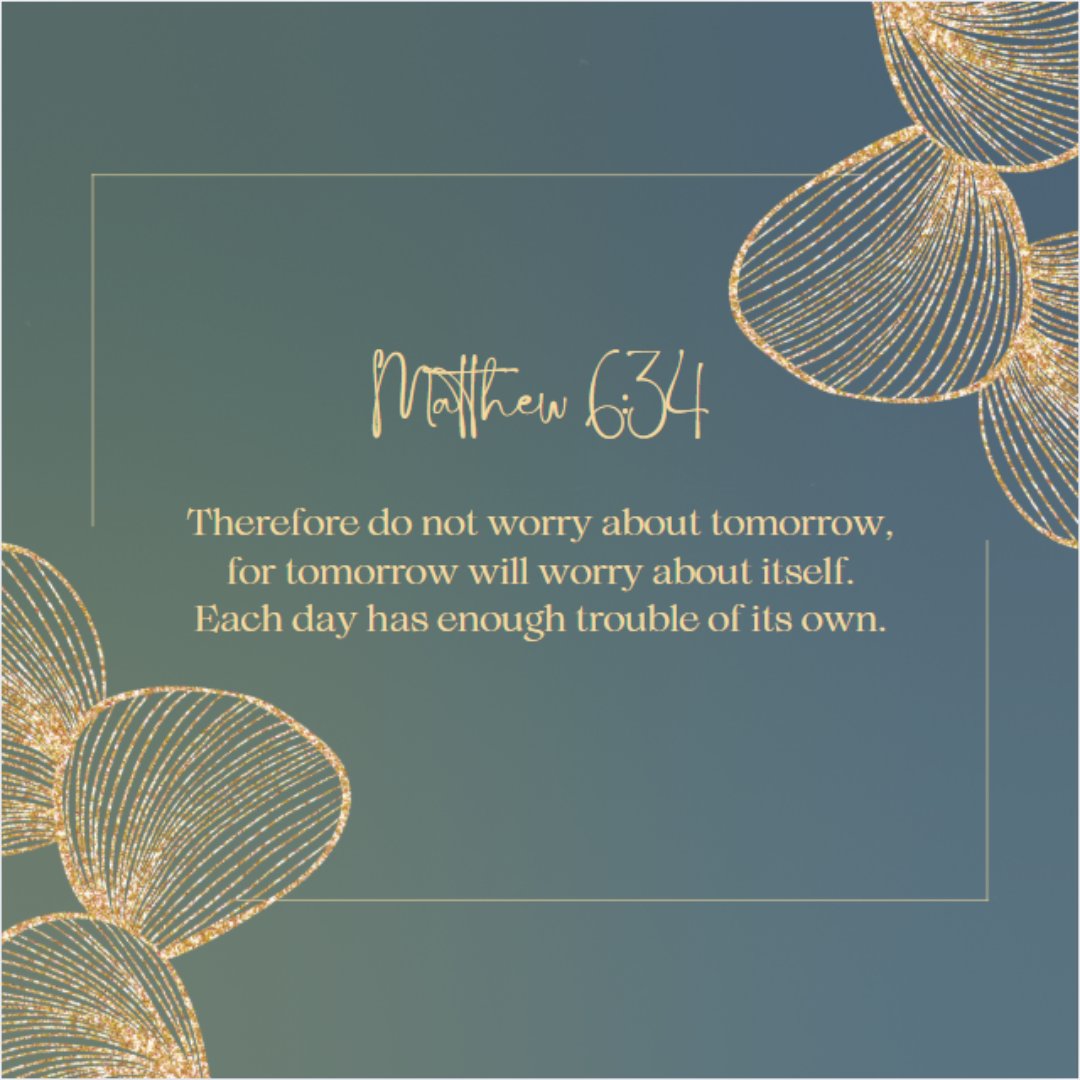 ~ Matthew 6:34 ~