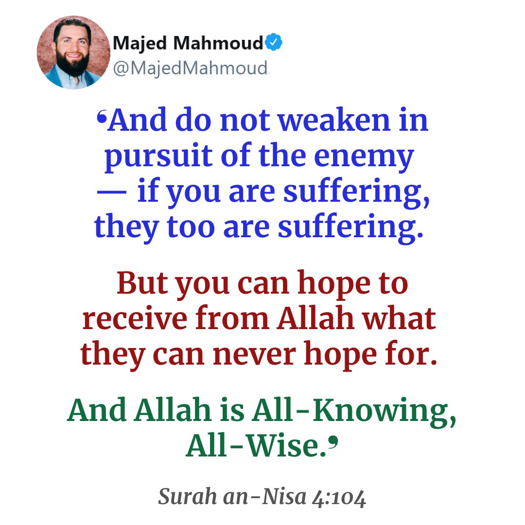 🔹 ❛And do not weaken in pursuit of the enemy — if you are suffering, they too are suffering. But you can hope to receive from Allah what they can never hope for. And Allah is All-Knowing, All-Wise.❜ 【Surah an-Nisa 4:104】

In this aayah, Allah addresses the believers’ pain