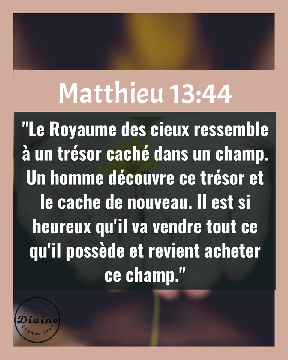 UneParoleDivine's tweet photo. Partage autour de toi.

#UneParoleDivineChaqueJour #Matthieu #Matthieu13V44 #Matthieu13Verset44 #Bible #VersetBibliqueDuJour #VersetBiblique #VersetDuJour #LeVersetDuJour #Matthieu13 #Jesus #JesusChrist #Dieu #Paix #Joie #SuivreJesus #JesusSauve https://t.co/nW4JbpSuw2 https://t.co/nDHmznfNP1
