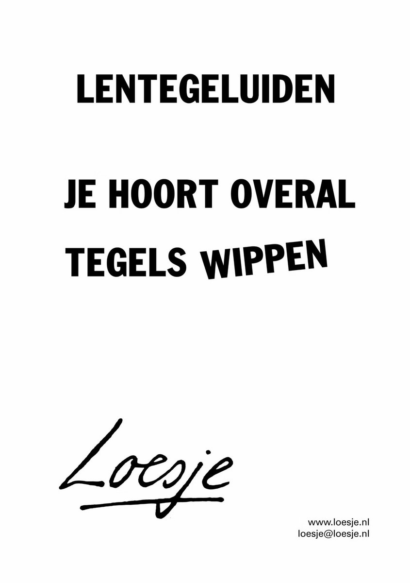**               Lentegeluiden

              je hoort overal
              tegels        wippen   **

 #tegelwippen #Loesje