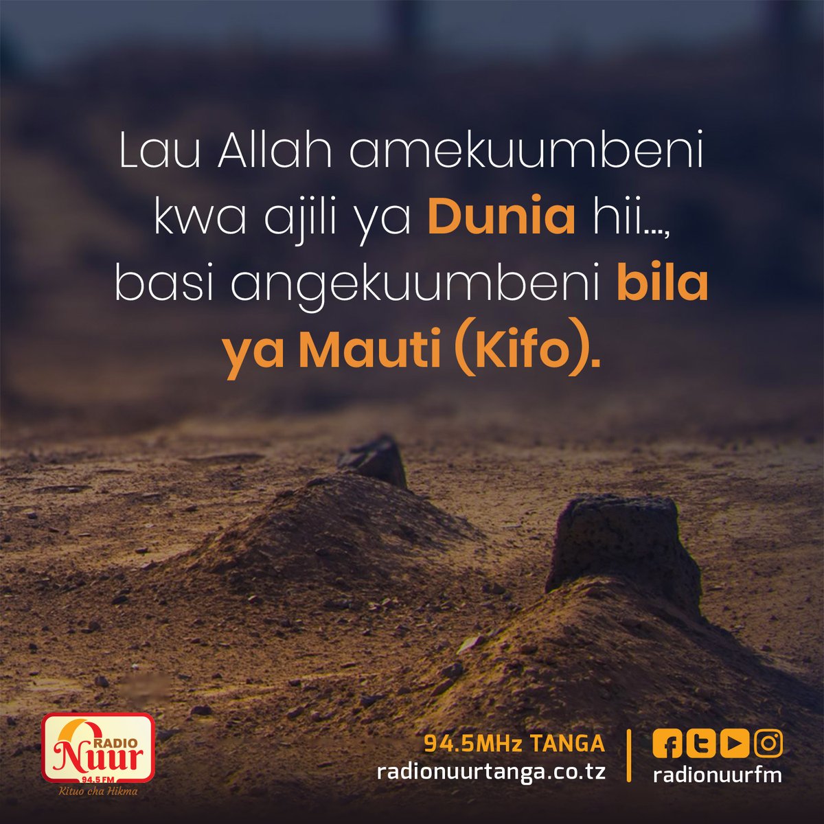Lau Allah amekuumbeni kwa ajili ya Dunia hii, basi angekuumbeni bila ya Mauti !
.
.
.
.
.
#RadioNuurFm