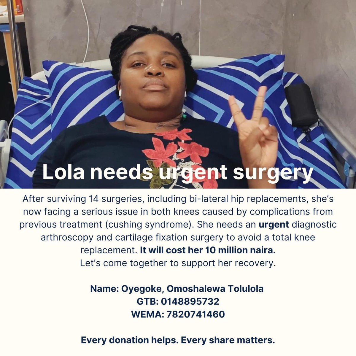 Please I urgently need knee surgery to prevent further damage, and I’m trying to raise ₦10 million
Please, if you can donate or share, it would mean everything to me.  
Account: Oyegoke, Omoshalewa Tolulola  
GTB: 0148895732 | WEMA: 7820741460  
gofund.me/dcab0f68