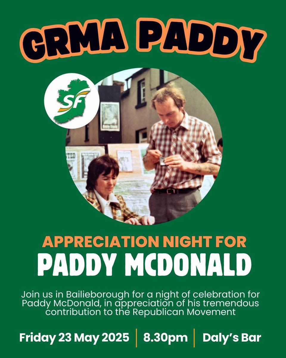 CavanSinnFein's tweet image. GRMA Paddy McDonald 👏

Bígí linn in Daly&apos;s Bar on Friday 23 May for a night of craic, ceol agus céiliúradh for Paddy McDonald, in appreciation of his tremendous contribution to the Republican Movement. 

Ads available on the night for elected reps &amp;amp; organisations. Get in touch