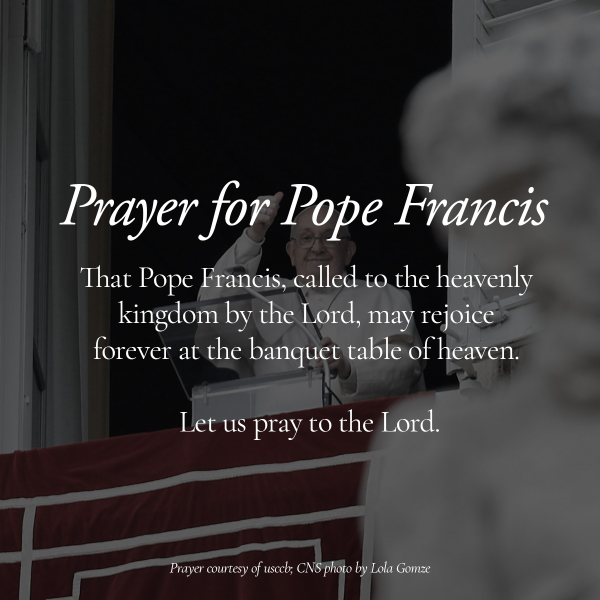 We continue to pray for Pope Francis.  May eternal rest be granted unto him, O Lord...