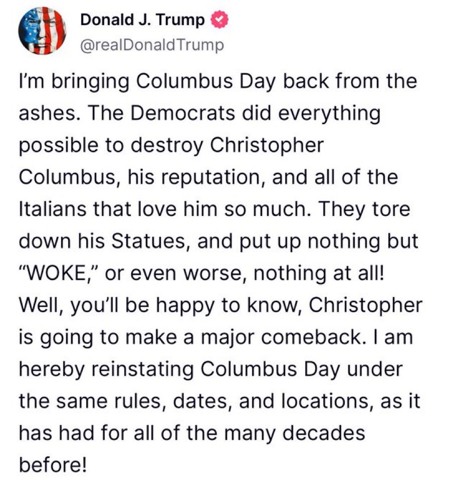 Trump promete que «se acabó el boicot» a Cristóbal Colón. El presidente anuncia que reinstaurará el Día de Colón (12 de octubre)  «bajo las mismas reglas, fechas y celebraciones» que tuvo durante décadas. Acusa a los demócratas de «hacer todo lo posible por destruir la reputación
