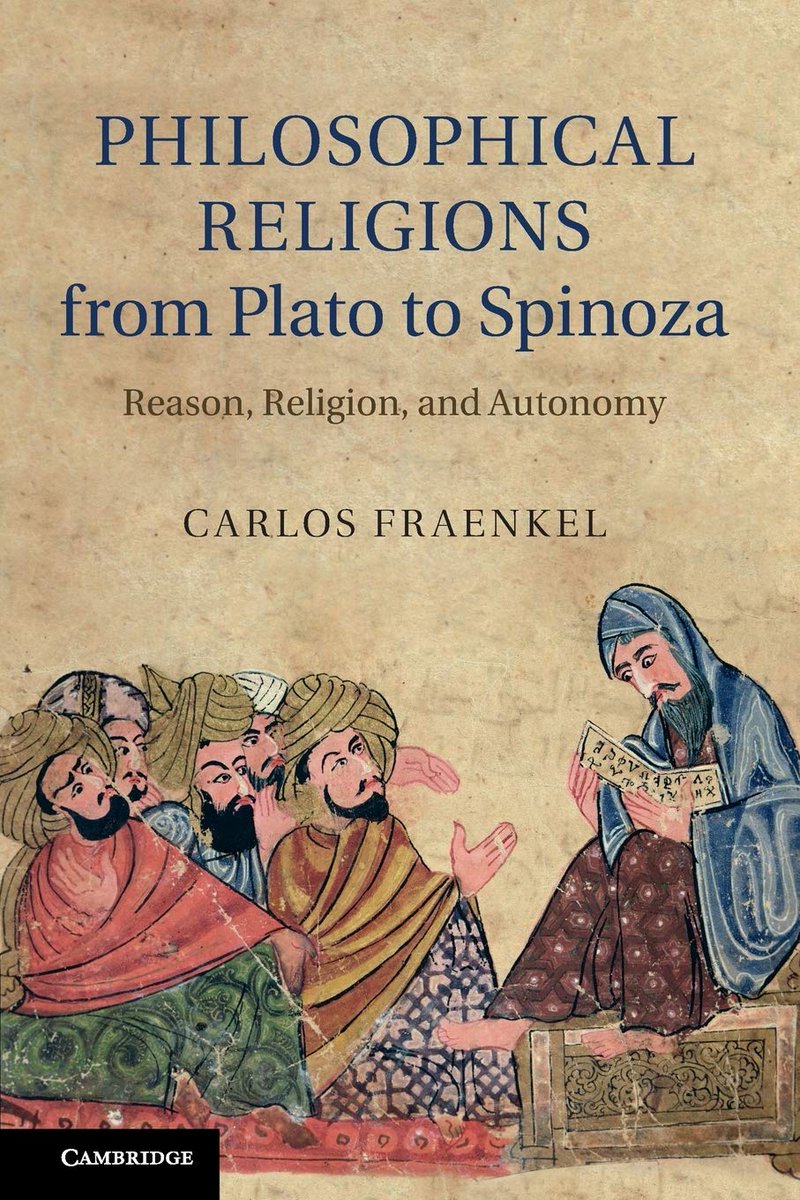 Philosophical Religions from Plato to Spinoza
Reason, Religion, and Autonomy
Carlos Fraenkel. Cambridge Univ Pr 2014
preface &amp; Front Matter   
#OpenAccess Introduction: What is a philosophical religion?
PDF 🎯
api.pageplace.de/preview/DT0400…
Author's Academia
mcgill.academia.edu/CarlosFraenkel