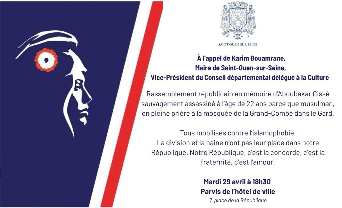Karim Bouamrane (@karim_bouamrane) on Twitter photo Mardi 18h30. Parvis de la <a href="/villesaintouen/">Ville de Saint-Ouen-sur-Seine</a> . En mémoire d’Aboubakar Cissé. Tous mobilisés contre l’islamophobie. La division, la haine n'ont pas leur place dans notre République. Notre République c’est la concorde, c’est la Fraternité, c’est l’amour. Soyons nombreux. Mardi 18h30. Parvis de la <a href="/villesaintouen/">Ville de Saint-Ouen-sur-Seine</a> . En mémoire d’Aboubakar Cissé. Tous mobilisés contre l’islamophobie. La division, la haine n'ont pas leur place dans notre République. Notre République c’est la concorde, c’est la Fraternité, c’est l’amour. Soyons nombreux.