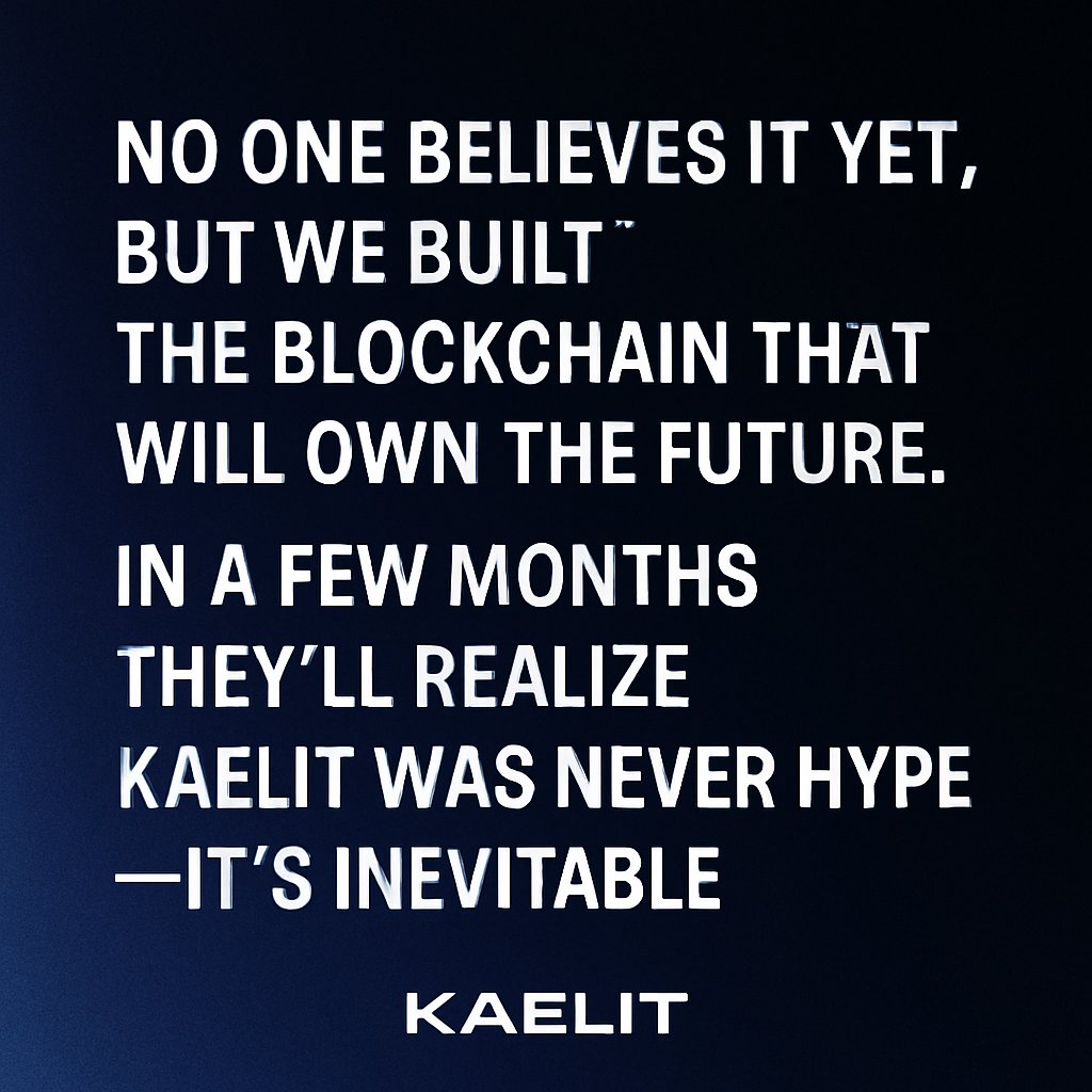 KAELIT_Official's tweet photo. No one believes it yet, but we built the blockchain that will own the future. In a few months, they’ll realize KAELIT was never hype — it’s inevitable.

#NextGenBlockchain #FutureOfBlockchain #BlockchainInnovation https://t.co/XEH6rX2WcI