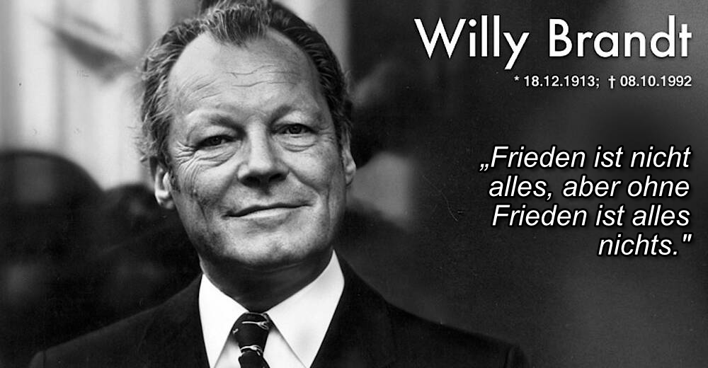 Willy Brandt

"Frieden ist nicht alles, aber ohne Frieden ist alles nichts."