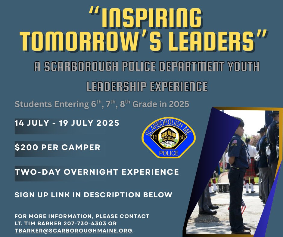 Scarborough Police (@scarboroughmepd) on Twitter photo Need an idea for a Summer Camp for your son/daughter that is entering 6th, 7th, or 8th grade in the Summer of 2025?
<a href="/ScarboroughMePD/">Scarborough Police</a> will be hosting, “Inspiring Tomorrow’s Leaders”, a Scarborough Police Department Youth Leadership experience.
FMI: tinyurl.com/54stajv6 Need an idea for a Summer Camp for your son/daughter that is entering 6th, 7th, or 8th grade in the Summer of 2025?
<a href="/ScarboroughMePD/">Scarborough Police</a> will be hosting, “Inspiring Tomorrow’s Leaders”, a Scarborough Police Department Youth Leadership experience.
FMI: tinyurl.com/54stajv6