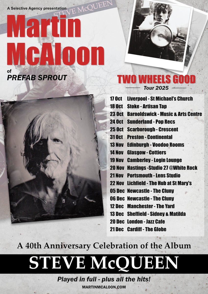 TWO WHEELS GOOD - LIVE TOUR 2025
I'm thrilled to announce I'll be taking a certain record out for a spin this year.
Celebrating 40 years of STEVE MCQUEEN
all the album tracks + all the hits...and a few extra.
Tickets on sale Wed 30th April martinmcaloon.com #prefabsprout